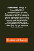 Narrative of a Voyage to Senegal in 1816; Undertaken by Order of the French Government, Comprising an Account of the Shipwreck of the Medusa, the Suff
