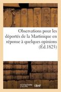 Observations Pour Les Déportés de la Martinique En Réponse À Quelques Opinions Émises: À La Tribune de la Chambre Des Députés (en Francés)