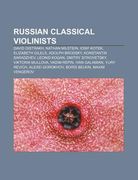 russian classical violinists: david oistrakh, nathan milstein, iosif kotek, elizabeth gilels, adolph brodsky, konstantin saradzhev (en Inglés)