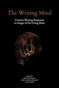 The Writing Mind: Creative Writing Responses to Images of the Living Brain (en Inglés)
