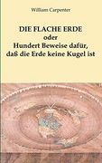 Die Flache Erde Oder Hundert Beweise Dafür, daß die Erde Keine Kugel ist (German Edition) (en Alemán)