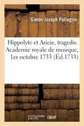 Hippolyte et Aricie, tragedie. Academie royale de musique, 1er octobre 1733 (in French)