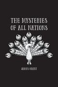 The Mysteries of All Nations: Rise and Progress of Superstition, Laws Against and Trials of Witches, Ancient and Modern Delusions Together With Stra