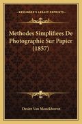 Methodes Simplifiees De Photographie Sur Papier (1857) (en Francés)