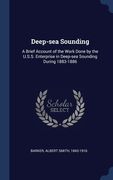 Deep-sea Sounding: A Brief Account of the Work Done by the U.S.S. Enterprise in Deep-sea Sounding During 1883-1886 (en Inglés)