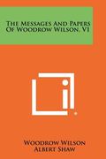 the messages and papers of woodrow wilson, v1 (en Inglés)