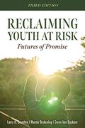 Reclaiming Youth at Risk: Futures of Promise (Reach Alienated Youth and Break the Conflict Cycle Using the Circle of Courage) (en Inglés)