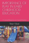 Importance of Play in Early Childhood Education: A Critical Perspective on Current Practices (en Inglés)
