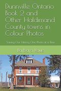 Dunnville Ontario Book 2 and Other Haldimand County Towns in Colour Photos: Saving our History one Photo at a Time (Cruising Ontario) (en Inglés)