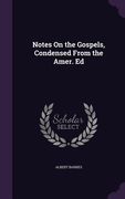 Notes On the Gospels, Condensed From the Amer. Ed (en Inglés)