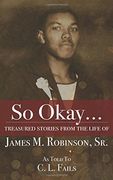 So Okay...: Treasured Stories from the Life of James M. Robinson, Sr. (en Inglés)