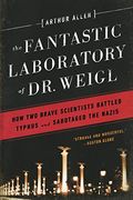 The Fantastic Laboratory of dr. Weigl: How two Brave Scientists Battled Typhus and Sabotaged the Nazis (en Inglés)