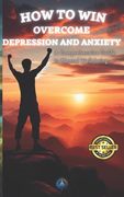 How to Overcome: Depression and Anxiety (en Inglés)