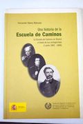 Una historia de la Escuela de Caminos: la Escuela de Caminos de Madrid a través de sus protagonistas: Primera parte (1802-1898)