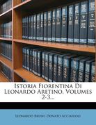 Istoria Fiorentina Di Leonardo Aretino, Volumes 2-3... (en Italiano)