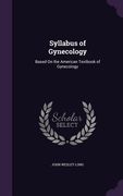 Syllabus of Gynecology: Based On the American Textbook of Gynecology (en Inglés)