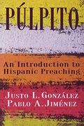 Pulpito: An Introduction to Hispanic Preaching (en Inglés)