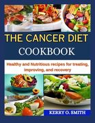 The Cancer Diet Cookbook: Healthy and Nutritious recipes for treating, improving, and recovery (en Inglés)
