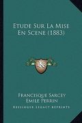 Etude Sur La Mise En Scene (1883) (en Francés)