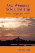 One Woman's Solo Land Trip: Visiting 5 Southeast Asian Countries in 6 Weeks (en Inglés)