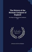 The History of the Norman Conquest of England: The Reign of Eadward the Confessor. 1877 (en Inglés)