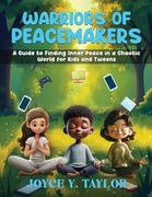 Warriors of Peacemakers: A Guide to Finding Inner Peace in a Chaotic World for Kids and Tweens (en Inglés)