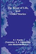 The River of Life, and Other Stories (en Inglés)