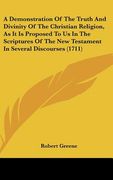 a demonstration of the truth and divinity of the christian religion, as it is proposed to us in the scriptures of the new testament in several disco (en Inglés)