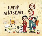 Mamá al Rescate:  Todas las Mamás son Supermamás! (Lumen Ilustrados)