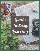 Guide to Easy Lasering: Frequently Asked Questions By New Laser Owners (en Inglés)