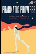 Pragmatic Proverbs: Affirmations, Questions, & Statements to Meditate On (en Inglés)