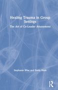 Healing Trauma in Group Settings: The Art of Co-Leader Attunement (en Inglés)