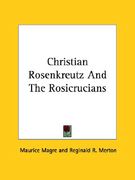 christian rosenkreutz and the rosicrucians (en Inglés)