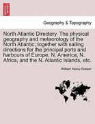north atlantic directory. the physical geography and meteorology of the north atlantic; together with sailing directions for the principal ports and h (en Inglés)