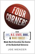 Four Corners: How Unc, nc State, Duke, and Wake Forest Made North Carolina the Crossroads of the Basketball Universe 