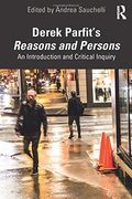 Derek Parfit’S Reasons and Persons: An Introduction and Critical Inquiry (en Inglés)