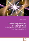 The Micropolitics of Gender at Work: Leading Women in Education Rocking the Boat and Moving On