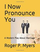 I now Pronounce You: A Modern Play About Marriage (en Inglés)
