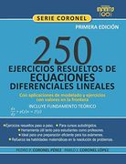 250 Ejercicios Resueltos de Ecuaciones Diferenciales Lineales [Incluye Fundamento Teórico],: Con Aplicaciones de Modelado y Ejercicios con Valores en la Frontera: 4 (Serie Coronel)