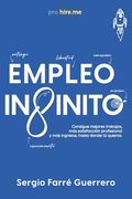 Empleo Infinito: Consigue mejores trabajos, más satisfacción profesional y más ingresos, hasta donde tú quieras (in Spanish)