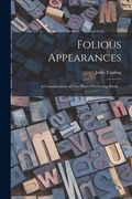 Folious Appearances: a Consideration on Our Ways of Lettering Books .. (en Inglés)