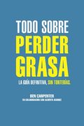 Todo sobre perder grasa: La guía definitiva, sin tonterías.