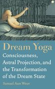 dream yoga,consciousness, astral projection, and the transformation of the dream state