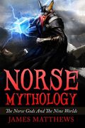 Norse Mythology: The Norse Gods and the Nine Worlds 
