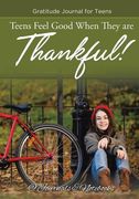 Teens Feel Good When They are Thankful! Gratitude Journal for Teens (en Inglés)