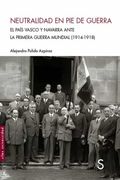 Neutralidad en pie de Guerra: El Pais Vasco y Navarra Ante la Primera Guerra Mundial (1914-1918) (Sílex Universidad)