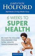 6 weeks to superhealth: an easy-to-follow programme for total health transformation (en Inglés)