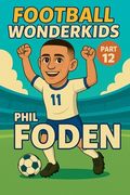 Football Wonderkids - Phil Foden (en Inglés)