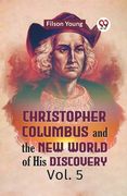 Christopher Columbus And The New World Of His Discovery Vol. 5 (en Inglés)
