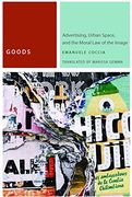 Goods: Advertising, Urban Space, and the Moral law of the Image (Commonalities) (en Inglés)